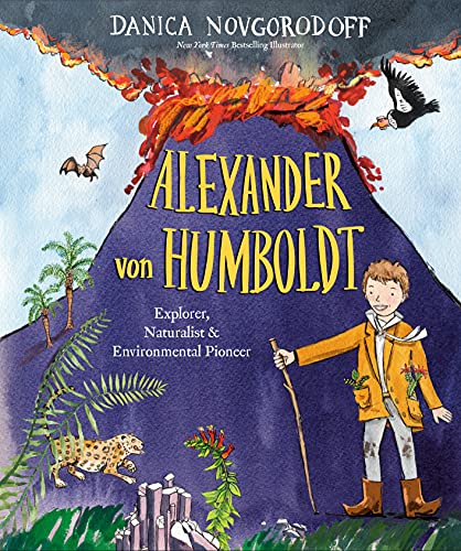 Alexander von Humboldt Explorer, Naturalist &amp Environmental Pioneer [Hardcover]