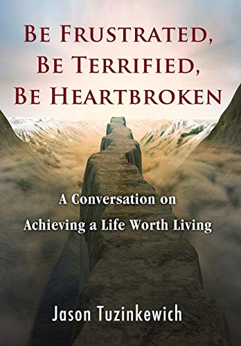 Be Frustrated, Be Terrified, Be Heartbroken A Conversation On Achieving A Life  [Hardcover]