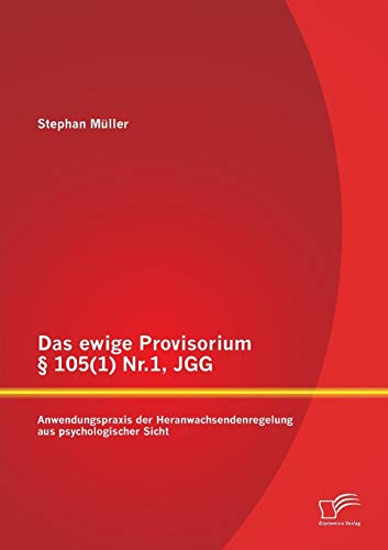Das Ewige Provisorium  105(1) Nr.1, Jgg Anwendungspraxis Der Heranwachsendenre [Paperback]