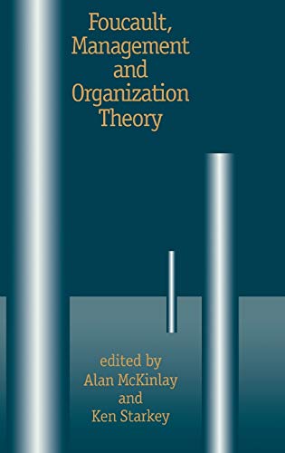 Foucault, Management and Organization Theory From Panopticon to Technologies of [Hardcover]