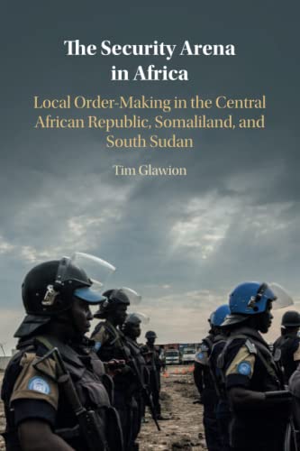 The Security Arena in Africa Local Order-Making in the Central African Republic [Paperback]