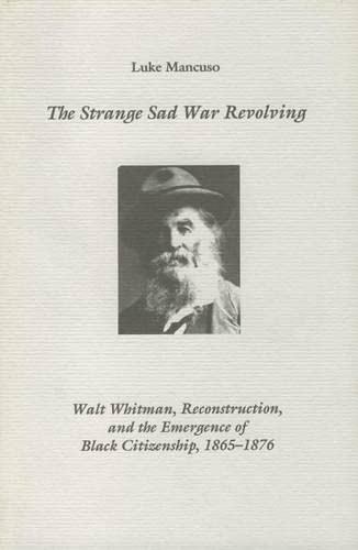 The Strange Sad War Revolving Walt Whitman, Reconstruction, and the Emergence o [Hardcover]