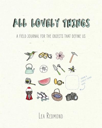 All Lovely Things A Field Journal for the Objects That Define Us [Paperback]