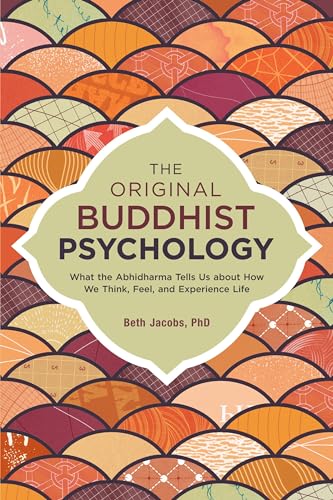 The Original Buddhist Psychology What the Abhidharma Tells Us About How We Thin [Paperback]