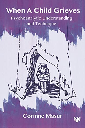 When A Child Grieves Psychoanalytic Understanding and Technique [Paperback]