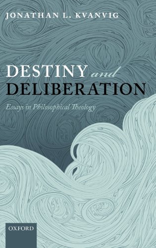 Destiny and Deliberation Essays in Philosophical Theology [Hardcover]