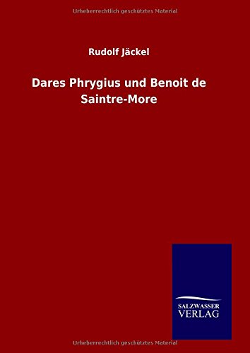 Dares Phrygius Und Benoit De Saintre-More (ge
