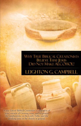 Why True Biblical Creationists Believe That Jesus Did Not Make Alcohol [Paperback]
