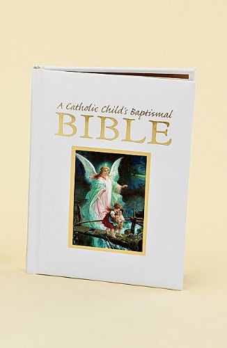 A Catholic Child's Baptismal Bible [Hardcover]