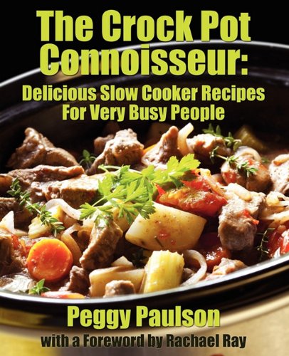 The Crock Pot Connoisseur Delicious Slow Cooker Recipes For (very) Busy People [Paperback]