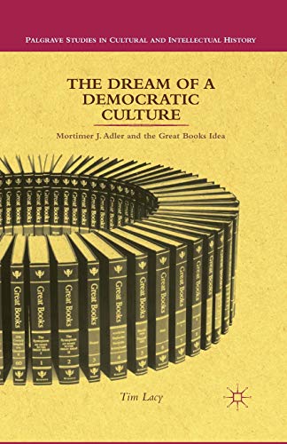 The Dream of a Democratic Culture Mortimer J. Adler and the Great Books Idea [Paperback]