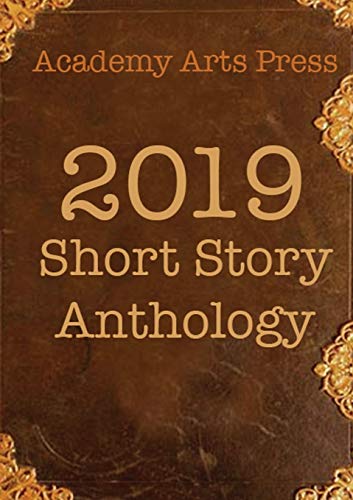Academy Arts Press 2019 Short Story Anthology [Paperback]