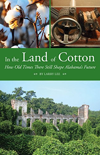 In the Land of Cotton How Old Times There Still Shape Alabama&39s Future [Paperback]