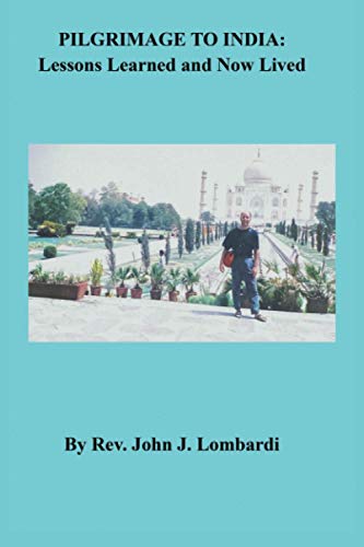 Pilgrimage to India  Lessons Learned and Now Lived [Paperback]