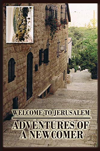 Welcome To Jerusalem Adventures Of A Newcomer [Paperback]