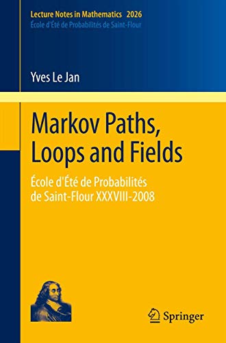 Markov Paths, Loops and Fields cole d't de Probabilits de Saint-Flour XXXVI [Paperback]