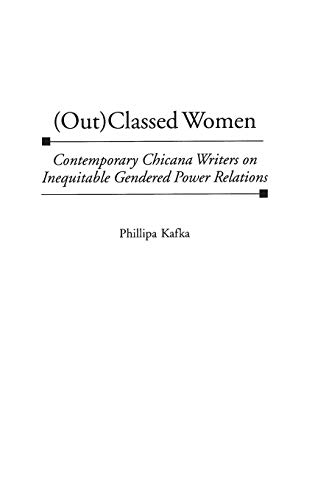 (Out)Classed Women Contemporary Chicana Writers on Inequitable Gendered Power R [Hardcover]