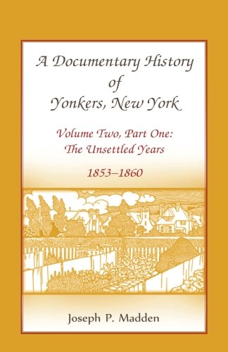 A Documentary History Of Yonkers, New York, Volume Two, Part One The Unsettled  [Paperback]