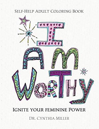 I AM WORTHY - Ignite Your Feminine Power  Self-Help Adult Coloring Book for Awa [Paperback]