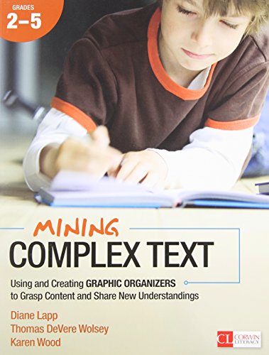 Mining Complex Text, Grades 2-5 Using and Creating Graphic Organizers to Grasp  [Paperback]