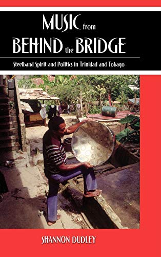 Music from behind the Bridge Steelband Aesthetics and Politics in Trinidad and  [Hardcover]
