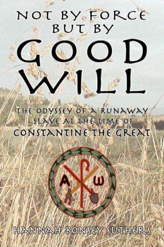 Not by force but by good Will  The Odyssey of a Runaway Slave at the Time of Co [Hardcover]