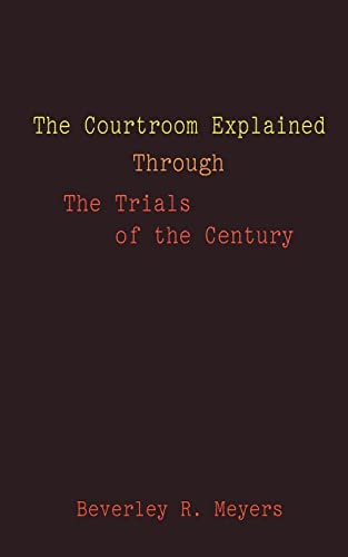 The Courtroom Explained Through The Trials Of The Century The Evidence, Argumen [Paperback]