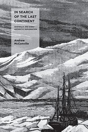 In Search of the Last Continent Australia and Early Antarctic Exploration [Paperback]