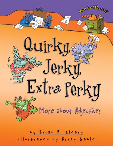 Quirky, Jerky, Extra Perky More About Adjectives (words Are Categorical) [Paperback]