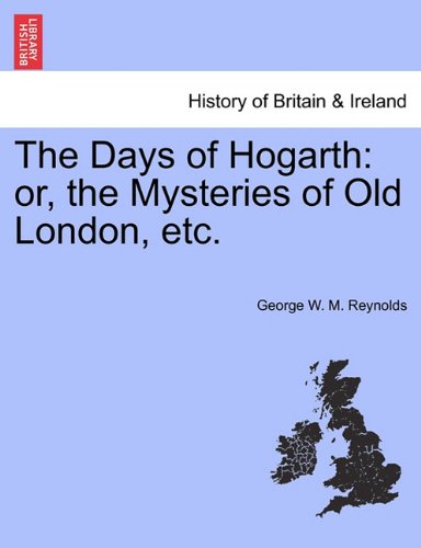 Days of Hogarth  Or, the Mysteries of Old London, Etc [Paperback]