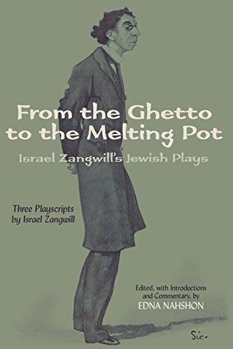 From The Ghetto To The Melting Pot Israel Zangwills Jewish Plays [Paperback]