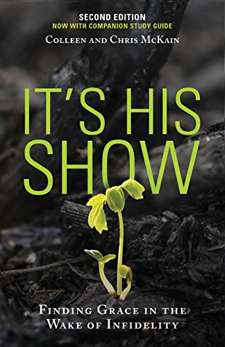 It's His Show Finding Grace In The Wake Of Infidelity [Paperback]