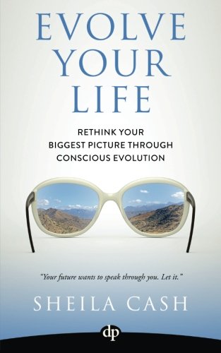 Evolve Your Life Rethink Your Biggest Picture Through Conscious Evolution [Paperback]