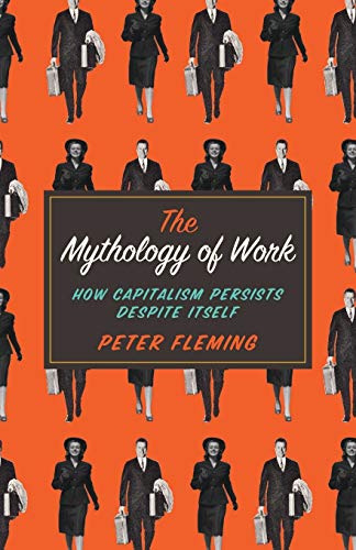 The Mythology of Work How Capitalism Persists Despite Itself [Paperback]