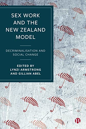 Sex Work and the New Zealand Model Decriminalisation and Social Change [Hardcover]