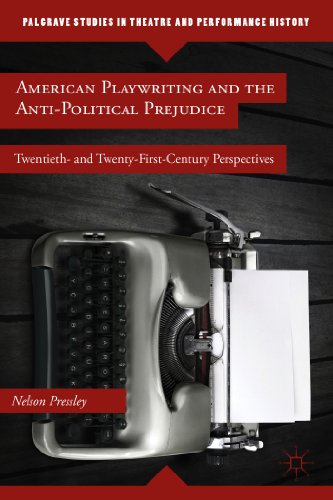 American Playwriting and the Anti-Political Prejudice Twentieth- and Twenty-Fir [Hardcover]