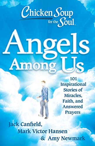 Chicken Soup for the Soul Angels Among Us 101 Inspirational Stories of Miracle [Paperback]