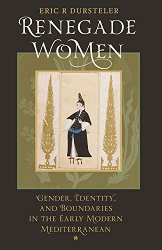 Renegade Women Gender, Identity, and Boundaries in the Early Modern Mediterrane [Paperback]