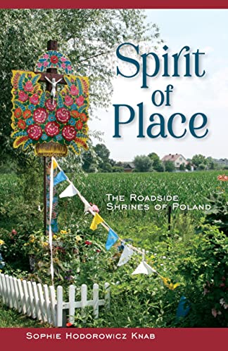 Spirit of Place The Roadside Shrines of Poland [Hardcover]