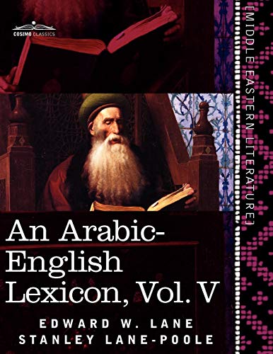 An Arabic-English Lexicon (in Eight Volumes), Vol. V Derived From The Best And  [Paperback]