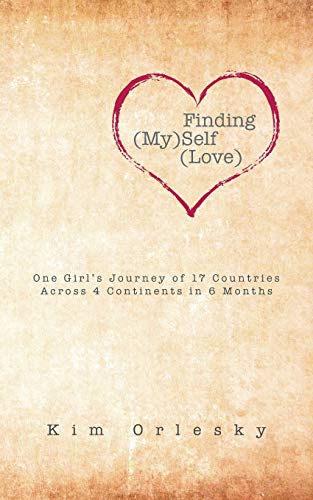 Finding (my)self (love) One Girl's Journey Of 17 Countries Across 4 Continents  [Paperback]