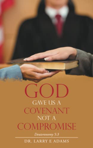 God Gave Us A Covenant Not A Compromise