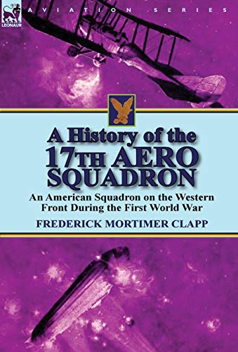 History of the 17th Aero Squadron  An American Squadron on the Western Front Du [Hardcover]