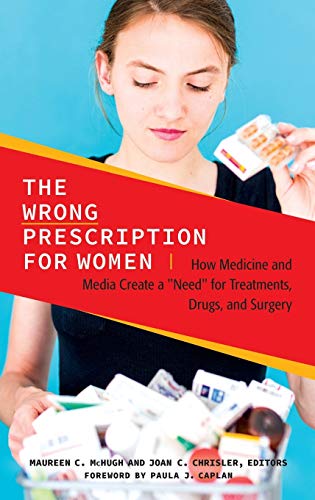 The Wrong Prescription for Women How Medicine and Media Create a  Need  for Tre [Hardcover]