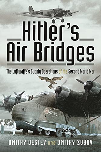Hitler's Air Bridges The Luftwaffe's Supply Operations of the Second World War [Hardcover]