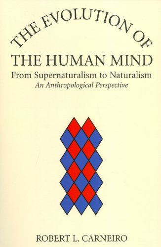 The Evolution of the Human Mind From Supernaturalism to Naturalism An Anthropol [Paperback]