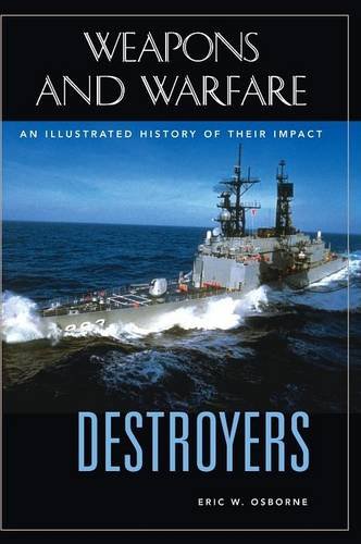 Destroyers An Illustrated History Of Their Impact (weapons And Warfare) [Hardcover]
