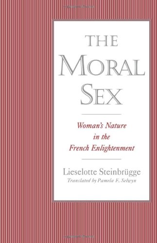 The Moral Sex Woman's Nature in the French Enlightenment [Paperback]