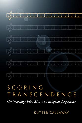 Scoring Transcendence Contemporary Film Music As Religious Experience [Paperback]
