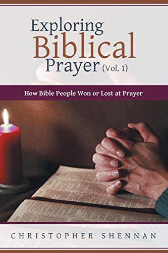 Exploring Biblical Prayer (vol. 1) How Bible People Won Or Lost At Prayer [Paperback]